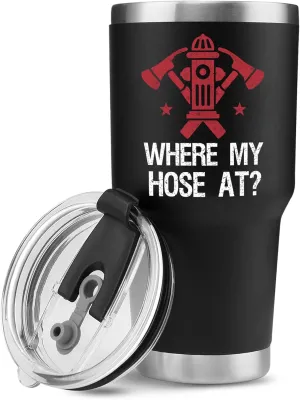 Panvola Where My Hose At Firefighter Firemen Firewomen Firefighters Gift Vacuum Insulated Tumbler with Lid and Straw Funny Stainless Steel Drinkware (30 oz)